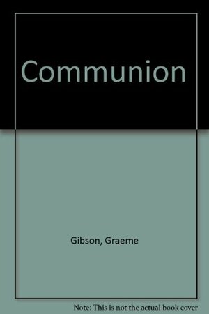 Communion by Graeme Gibson