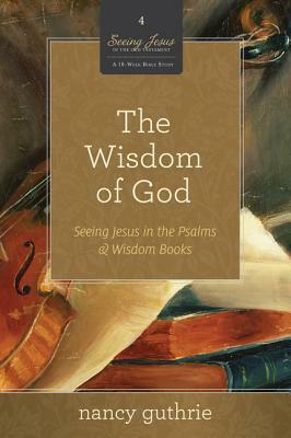 The Wisdom of God 10-Pack: Seeing Jesus in the Psalms and Wisdom Books by Nancy Guthrie