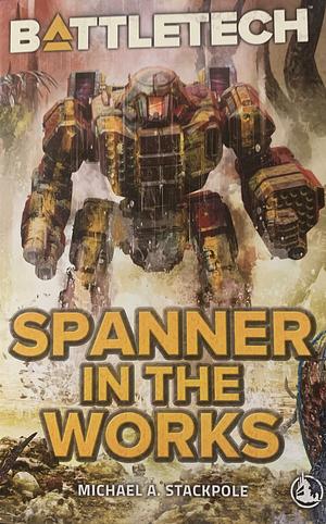 BattleTech: Spanner in the Works by Michael A. Stackpole