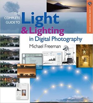 The Complete Guide to LightLighting in Digital Photography by Michael Freeman