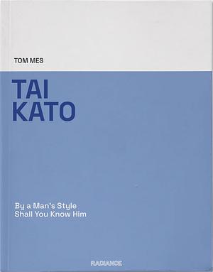 Tai Kato: By a Man's Style Shall You Know Him by Tom Mes