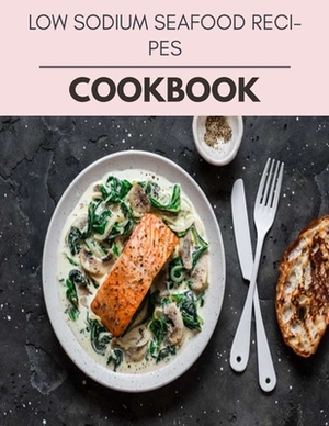 Low Sodium Seafood Recipes Cookbook: Reset Your Metabolism with a Clean Ketogenic Diet by Amanda Brown