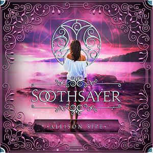 Soothsayer: Magic Is All Around Us (Soothsayer Series #1) by Allison Sipe