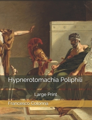 Hypnerotomachia Poliphili: Large Print by Francesco Colonna
