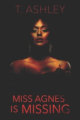 Miss Agnes is Missing by T. Ashley