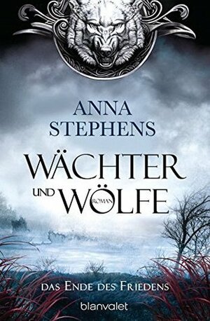 Wächter und Wölfe - Das Ende des Friedens by Anna Stephens
