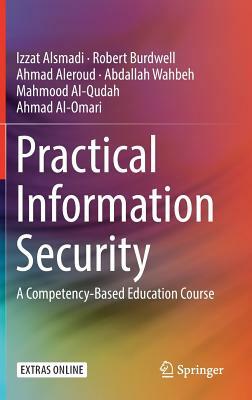 Practical Information Security: A Competency-Based Education Course by Izzat Alsmadi, Ahmed Aleroud, Robert Burdwell