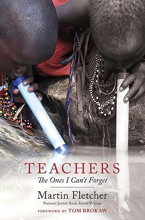 Teachers: The Ones I Can't Forget by Martin Fletcher