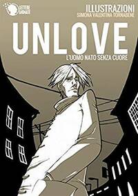 Unlove. L'uomo nato senza cuore by Simona Valentini Tornabene, Daniela Cervellera