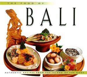 Food of Bali: Authentic Recipes from the Islands of the Gods by Wendy Hutton