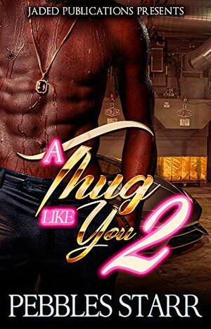A Thug Like You 2: The Finale by Pebbles Starr
