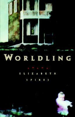 Worldling by Elizabeth Spires