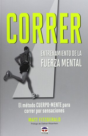 Correr: entrenamiento de la fuerza mental by Matt Fitzgerald