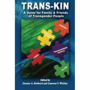 Trans-Kin: A Guide for Family and Friends of Transgender People (Volume 1) by Cat Moran, Eleanor A. Hubbard, Cameron T. Whitley, Araminta Star Matthews