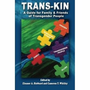 Trans-Kin: A Guide for Family and Friends of Transgender People (Volume 1) by Cat Moran, Cameron T. Whitley, Eleanor A. Hubbard, Araminta Star Matthews