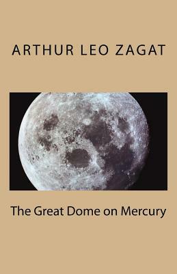 The Great Dome on Mercury by Arthur Leo Zagat