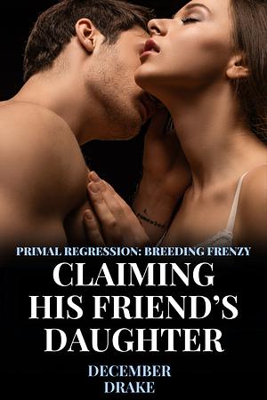 Claiming his friend's daughter by December Drake