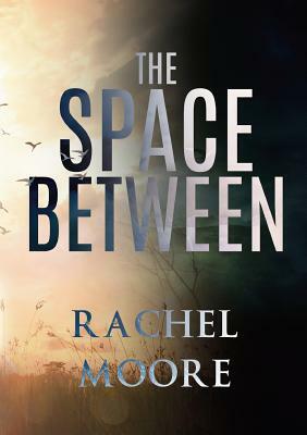 The Space Between by Rachel Moore