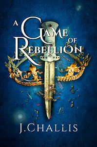 A Game of Rebellion by J. Challis