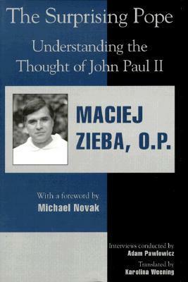 The Surprising Pope: Understanding the Thought of John Paul II by Maciej Zieba, Michael Novak