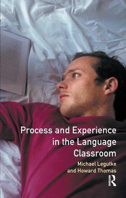 Process and Experience in the Language Classroom by Michael Legutke, Christopher N. Candlin, Howard Thomas