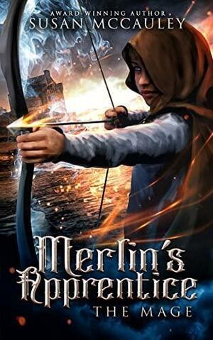 Merlin's Apprentice: The Mage by Susan McCauley