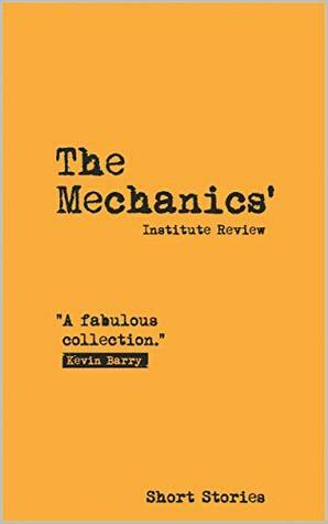 The Mechanics' Institute Review 15: Short Stories by Leone Ross, Jonathan Kemp, Julia Bell, Ailsa Cox, Megan Bradbury