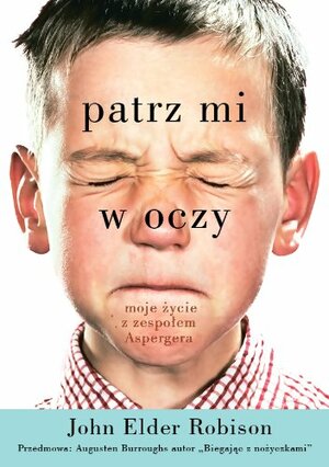 Patrz mi w oczy. Moje życie z zespołem Aspergera by John Elder Robison