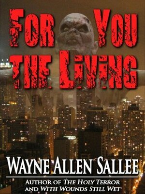 For You the Living by Wayne Allen Sallee