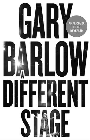 A Different Stage: The remarkable and intimate life story of Gary Barlow told through music by Gary Barlow, Gary Barlow