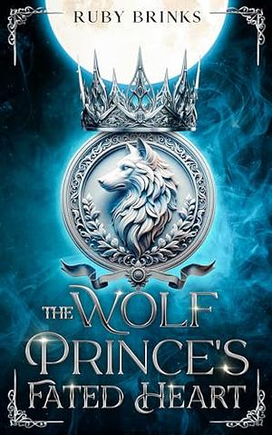 The Wolf Prince's Fated Heart  by Ruby Brinks