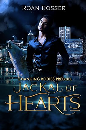 Jackal of Hearts: A Changing Bodies Prequel by Roan Rosser