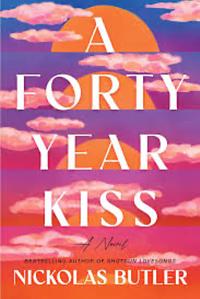 A Forty Year Kiss: A Novel by Nickolas Butler