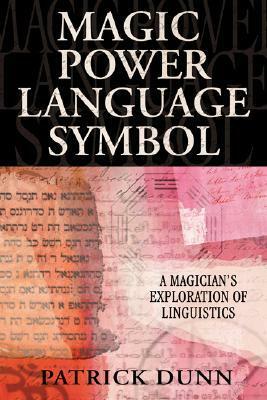 Magic Power Language Symbol: A Magician's Exploration of Linguistics by Patrick Dunn
