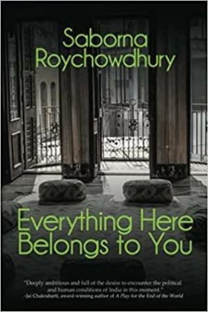 Everything Here Belongs to You by Saborna Roychowdhury, Saborna Roychowdhury