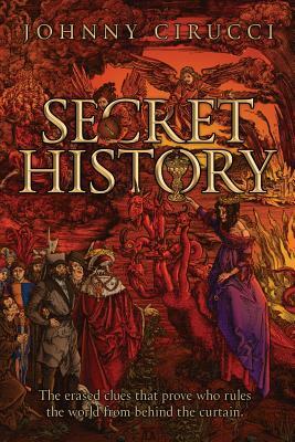 Secret History: The erased clues that prove who rules the world from behind the curtain. by Johnny Cirucci