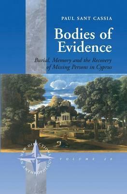 Bodies of Evidence: Burial, Memory and the Recovery of Missing Persons in Cyprus by Paul Sant Cassia