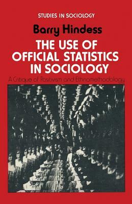 The Use of Official Statistics in Sociology: A Critique of Positivism and Ethnomethodology by Barry Hindess