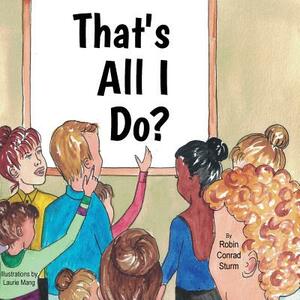That's All I Do? by Robin C. Sturm
