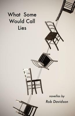 What Some Would Call Lies by Rob Davidson