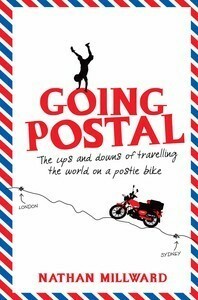 Going Postal: The Ups and Downs of Travelling the World on a Postie Bike by Nathan Millward