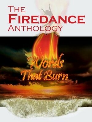 The Firedance Anthology by Louise Cole, S. Meade, Ren Warom, Stephen Godden, Bill Sauer, Janet Allison Brown, Lillian Reyes, Gary Bonn, Alison Gardiner, T.F. Grant, Alf Haywood, Jae Erwin