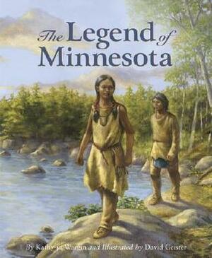 The Legend of Minnesota by Kathy-jo Wargin, David Geister