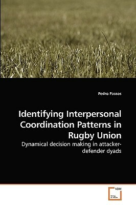 Identifying Interpersonal Coordination Patterns in Rugby Union by Pedro Passos