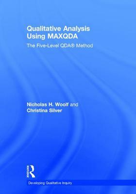 Qualitative Analysis Using Maxqda: The Five-Level Qda(tm) Method by Christina Silver, Nicholas H. Woolf