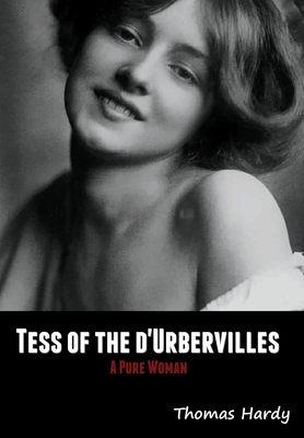 Tess of the d'Urbervilles: A Pure Woman by Thomas Hardy