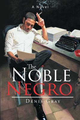 The Noble Negro by Denis Gray