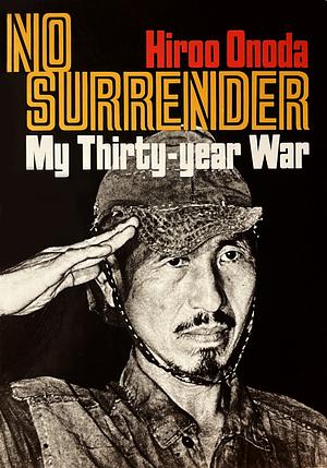 No Surrender: My Thirty-Year War by Hiroo Onoda