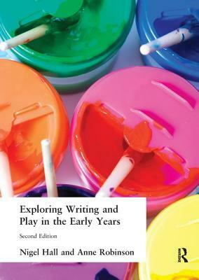 Exploring Writing and Play in the Early Years by Nigel Hall, Anne Robinson