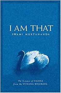I Am That: The Science of Hamsa from the Vijnana Bhairava by Muktananda
